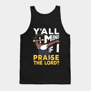 Y'all Mind If I Praise The Lord Tank Top